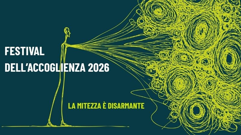 FESTIVAL DELL’ACCOGLIENZA 2026“La mitezza è disarmante. Un’altra idea di coraggio”